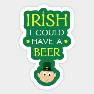 Irish I Could Have a Beer Sticker